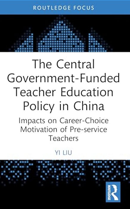 The Central Government-Funded Teacher Education Policy In China: Impacts On Career-Choice Motivation Of Pre-Service Teachers-..