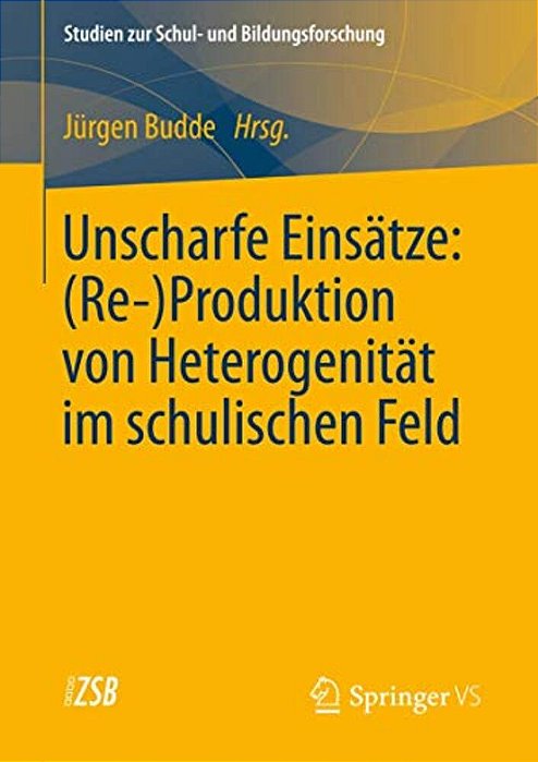 Unscharfe Einsätze: (Re-)produktion Von Heterogenität Im Schulischen Feld-..