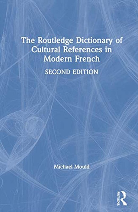 The Routledge Dictionary Of Cultural References In Modern French-..