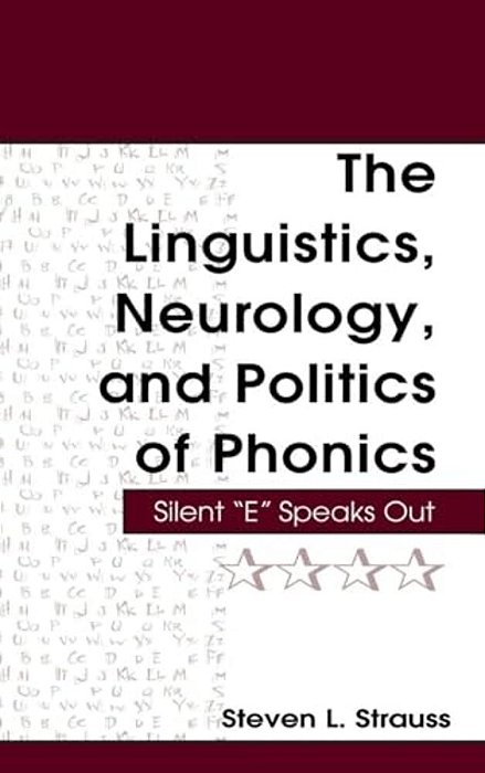 The Linguistics, Neurology, And Politics Of Phonics: Silent "E" Speaks Out-..