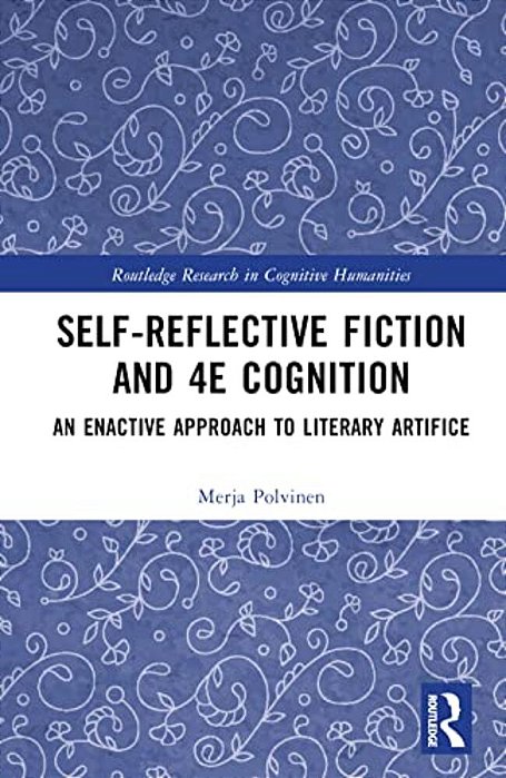 Self-Reflective Fiction And 4E Cognition: An Enactive Approach To Literary Artifice-..