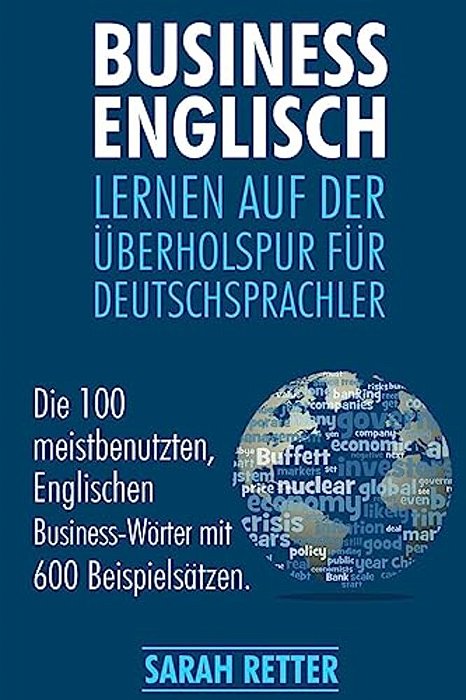Business Englisch: Lernen Auf Der Uberholspur Fur Deutschsprachler: Die 100 Meistbenutzten, Englischen Business-Wörter Mit 600 Beispielsätzen. -..