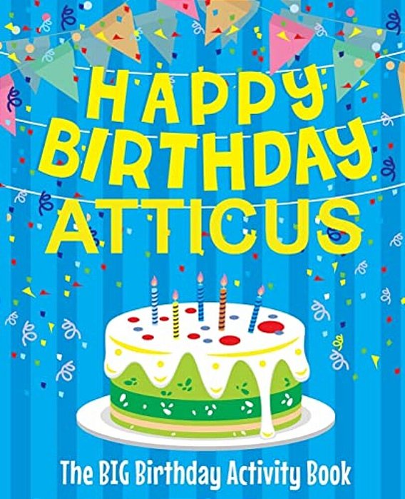 Happy Birthday Atticus - The Big Birthday Activity Book: (Personalized Children's Activity Book)-..