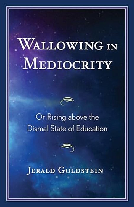 Wallowing In Mediocrity: Or Rising Above The Dismal State Of Education-..