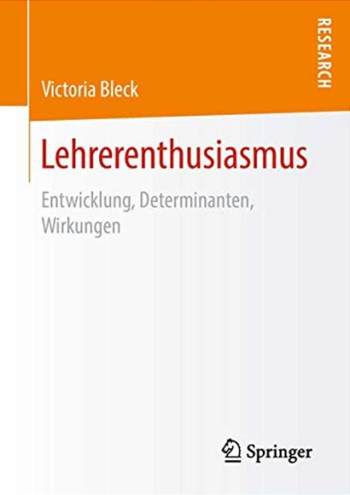 Lehrerenthusiasmus: Entwicklung, Determinanten, Wirkungen-..
