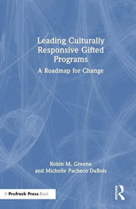 Leading Culturally Responsive Gifted Programs: A Roadmap For Change-..
