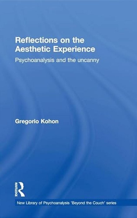 Reflections On The Aesthetic Experience: Psychoanalysis And The Uncanny-..