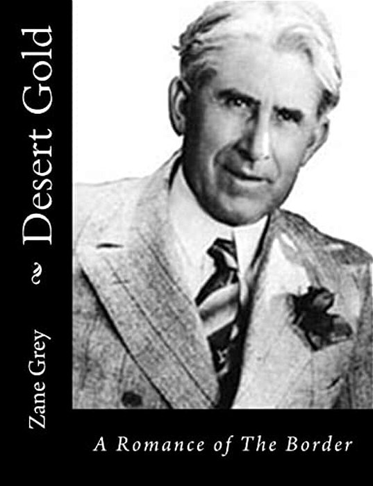 Desert Gold: A Romance Of The Border-..