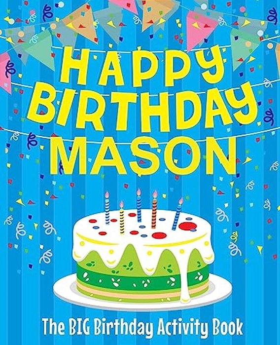 Happy Birthday Mason: The Big Birthday Activity Book: Personalized Books For Kids-..