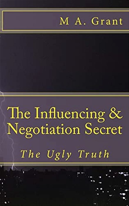The Influencing & Negotiation Secret - The Ugly Truth-..