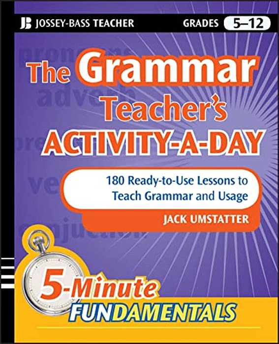 The Grammar Teacher's Activity-A-day: 180 Ready-To-use Lessons To Teach Grammar And Usage-..
