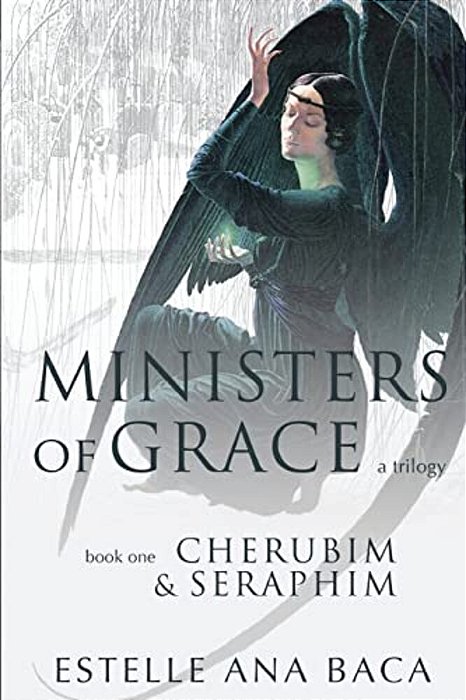 Ministers Of Grace A Trilogy: Book 1 Cherubim & Seraphim-..