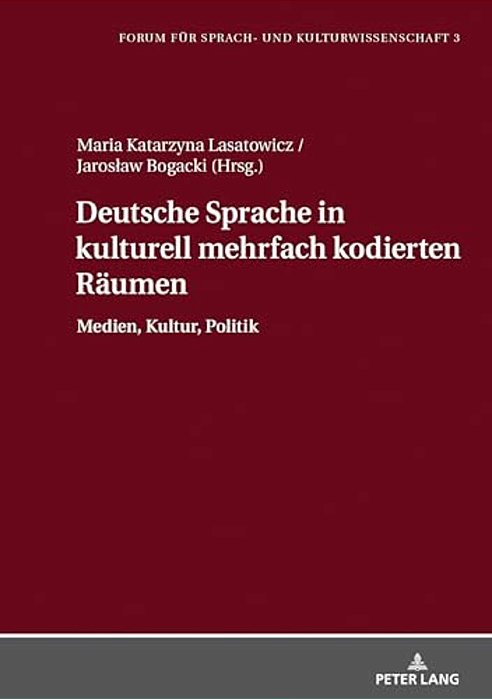 Deutsche Sprache In Kulturell Mehrfach Kodierten Raeumen: Medien, Kultur, Politik-..