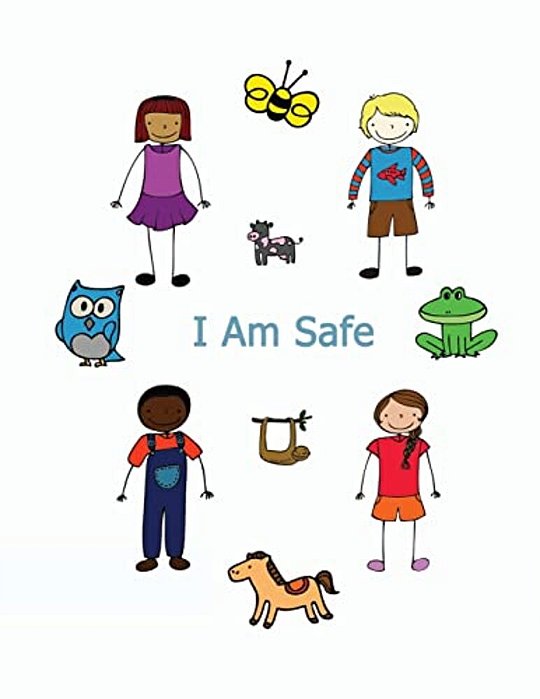 I Am Safe: Helping Children Know What To Do If... -..