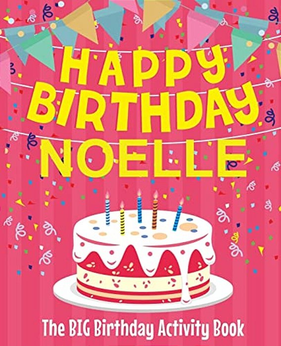 Happy Birthday Noelle - The Big Birthday Activity Book: Personalized Children's Activity Book-..