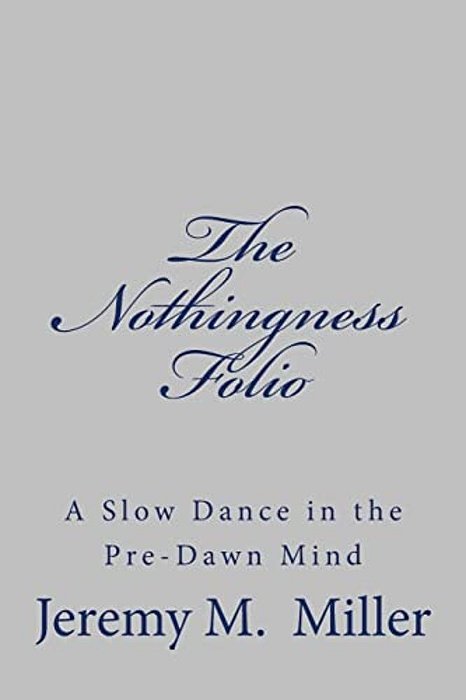The Nothingness Folio: A Slow Dance In The Pre-Dawn Mind-..