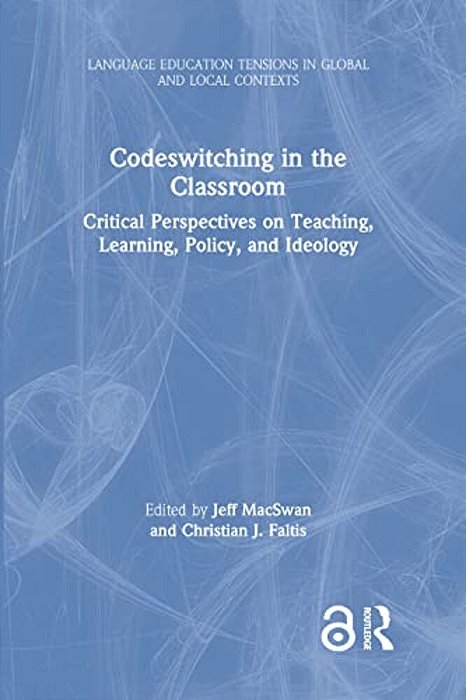 Codeswitching In The Classroom: Critical Perspectives On Teaching, Learning, Policy, And Ideology-..
