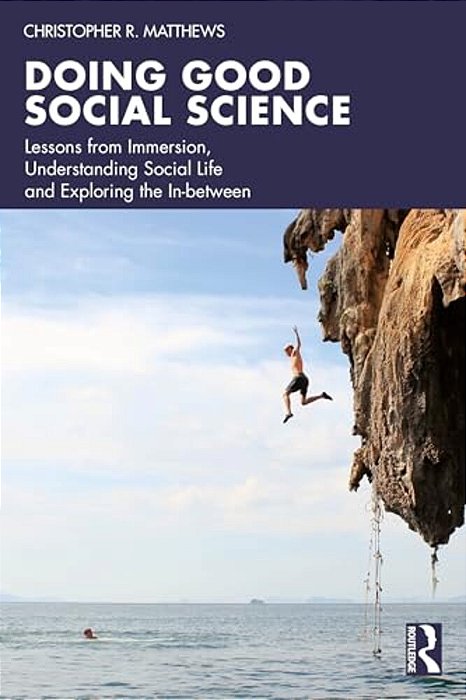 Doing Good Social Science: Lessons From Immersion, Understanding Social Life And Exploring The In-Between-..