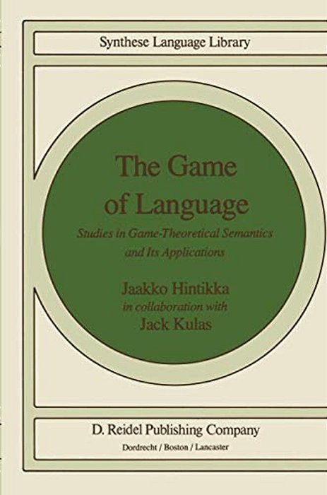 The Game Of Language: Studies In Game-Theoretical Semantics And Its Applications-..