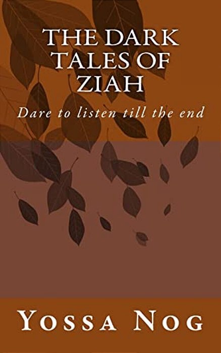 The Dark Tales Of Ziah: Dare To Listen Till The End-..