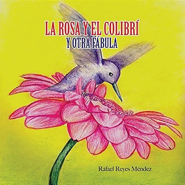 La Rosa Y El Colibri Y Otra Fabula-..