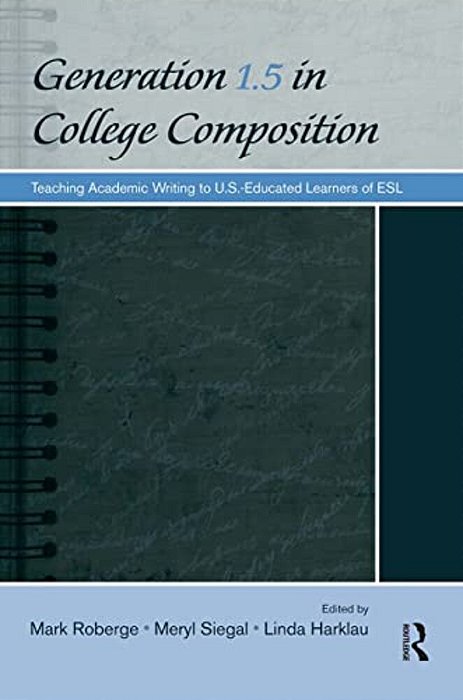 Generation 1.5 In College Composition: Teaching Academic Writing To U. S.-Educated Learners Of Esl-..