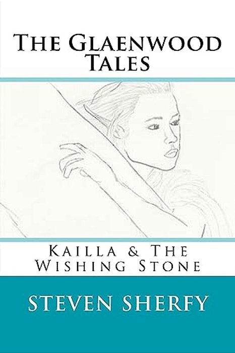 The Glaenwood Tales Book Two: Kailla & The Wishing Stone-..