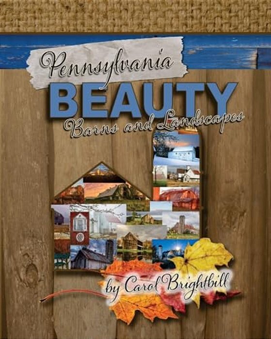 Pennsylvania Beauty - Barns And Landscapes: Featuring Old Barns And Lovely Landscapes In Northeast Pa-..
