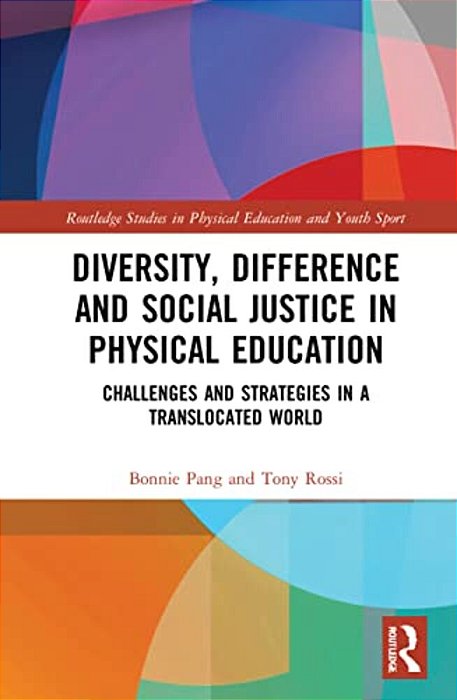 Diversity, Difference And Social Justice In Physical Education: Challenges And Strategies In A Translocated World-..
