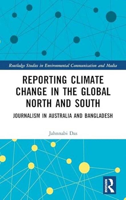 Reporting Climate Change In The Global North And South: Journalism In Australia And Bangladesh-..