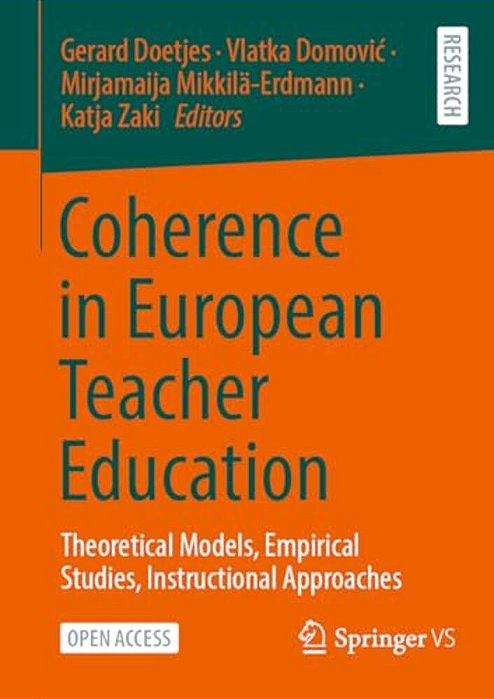 Coherence In European Teacher Education: Theoretical Models, Empirical Studies, Instructional Approaches-..