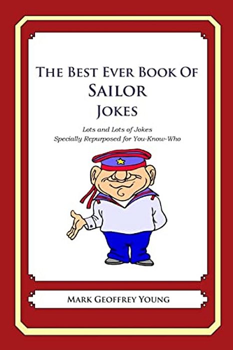 The Best Ever Book Of Sailor Jokes: Lots And Lots Of Jokes Specially Repurposed For You-Know-who-..