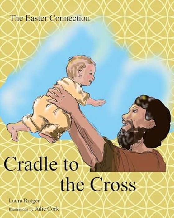 Cradle To The Cross: The Easter Connection-..