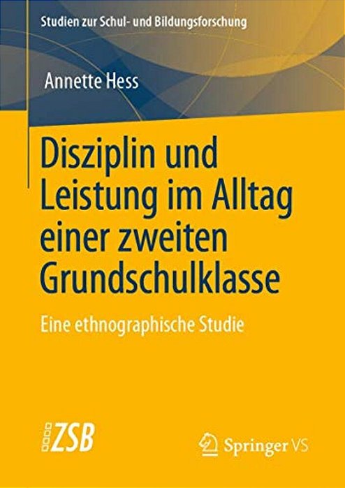 Disziplin Und Leistung Im Alltag Einer Zweiten Grundschulklasse: Eine Ethnographische Studie-..