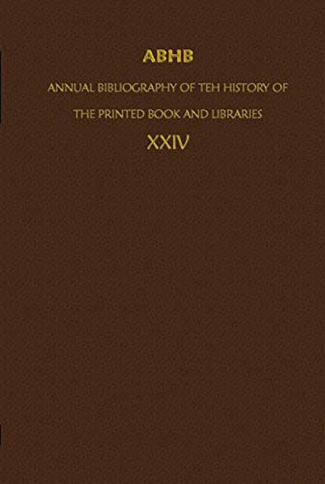 Abhb/Annual Bibliography Of The History Of The Printed Book And Libraries: Volume 24: Publications Of 1993 And Additions From The Preceding Years-..