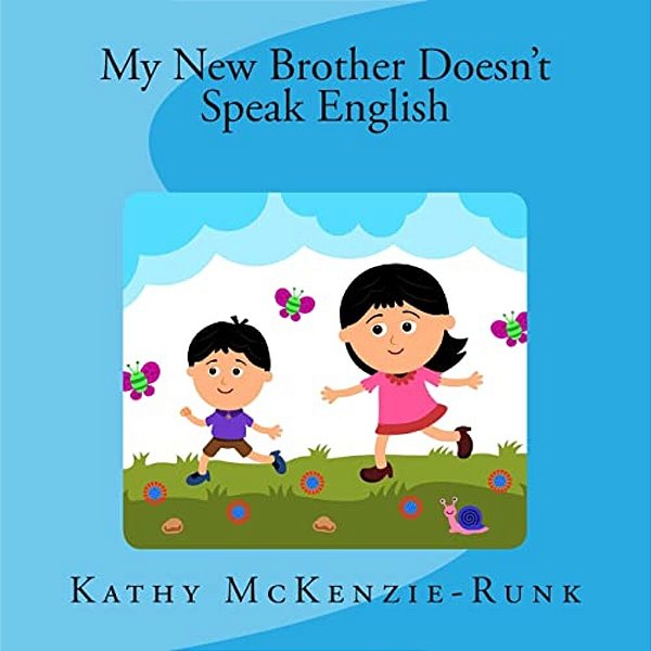 My New Brother Doesn't Speak English: A Children's Story Of Adoption-..