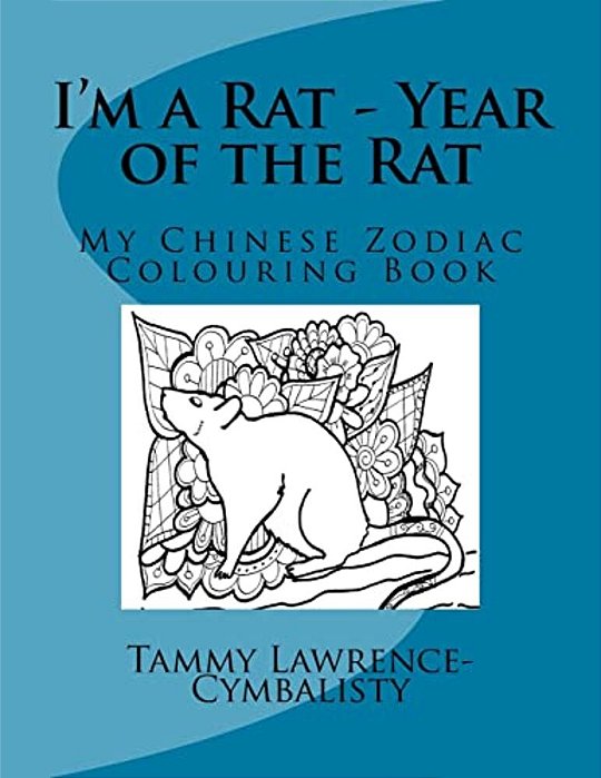 I'm A Rat - Year Of The Rat: My Chinese Zodiac Colouring Book-..