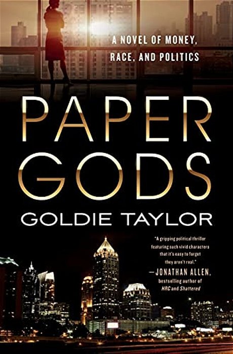 Paper Gods: A Novel Of Money, Race, And Politics-..