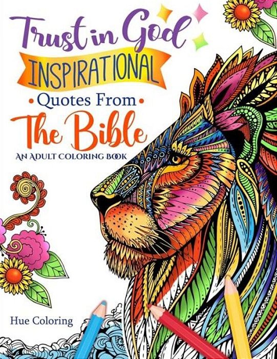 Trust In God: Inspirational Quotes From The Bible: An Adult Coloring Book-..