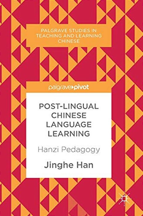 Post-Lingual Chinese Language Learning: Hanzi Pedagogy-..