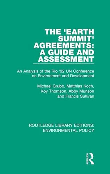 The 'Earth Summit' Agreements: A Guide And Assessment: An Analysis Of The Rio '92 Un Conference On Environment And Development-..