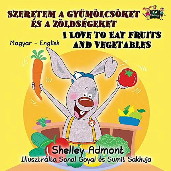 I Love To Eat Fruits And Vegetables: Hungarian English Bilingual Edition-..