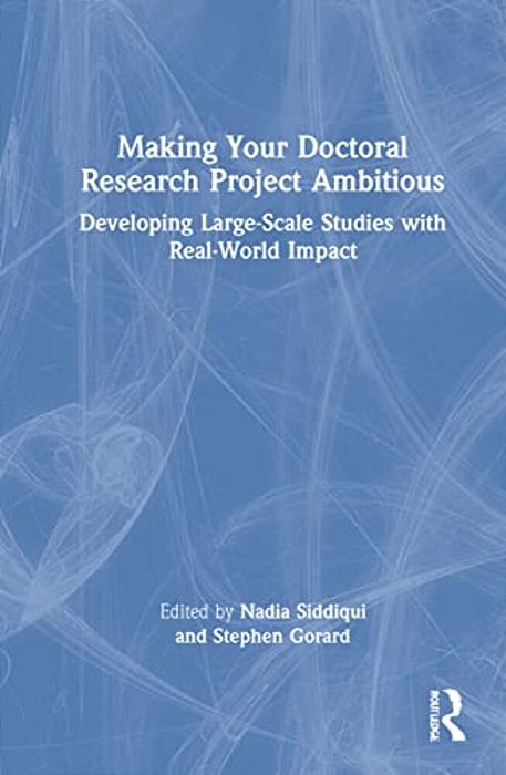 Making Your Doctoral Research Project Ambitious: Developing Large-Scale Studies With Real-World Impact-..