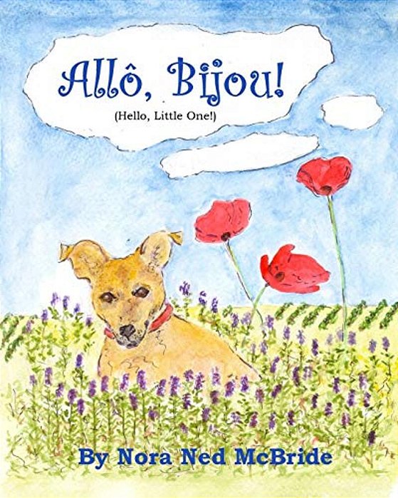 Allo, Bijou! (Hello, Little One!): A Small Dog Moves From England To France And Finds Friendship-..
