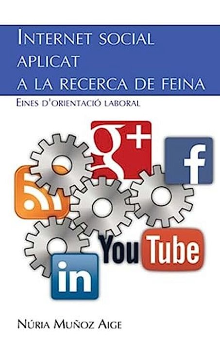 Internet Social Aplicat A La Recerca De Feina: Eines D'Orientacio Laboral-..