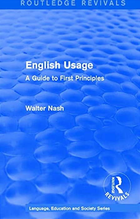 Routledge Revivals: English Usage (1986): A Guide To First Principles-..