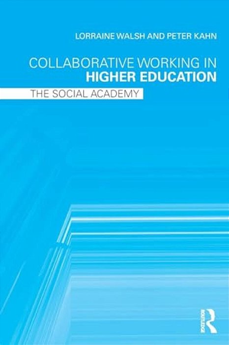 Collaborative Working In Higher Education: The Social Academy-..