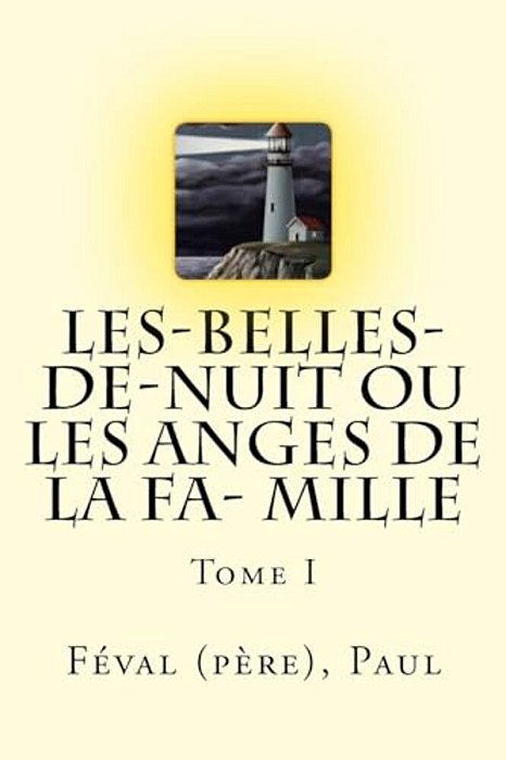 Les-Belles-de-nuit Ou Les Anges De La Fa- Mille: Tome I-..