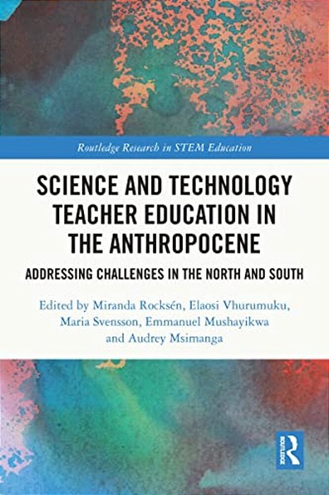 Science And Technology Teacher Education In The Anthropocene: Addressing Challenges In The North And South-..