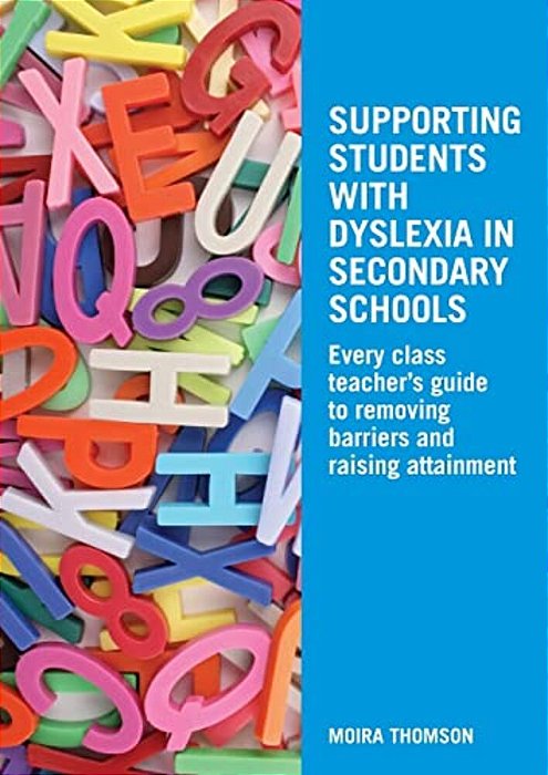 Supporting Students With Dyslexia In Secondary Schools: Every Class Teacher's Guide To Removing Barriers And Raising Attainment-..